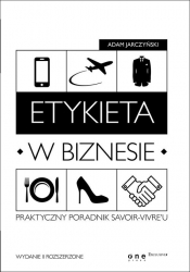 Etykieta w biznesie. Praktyczny poradnik savoir-vivreu - Adam Jarczyński